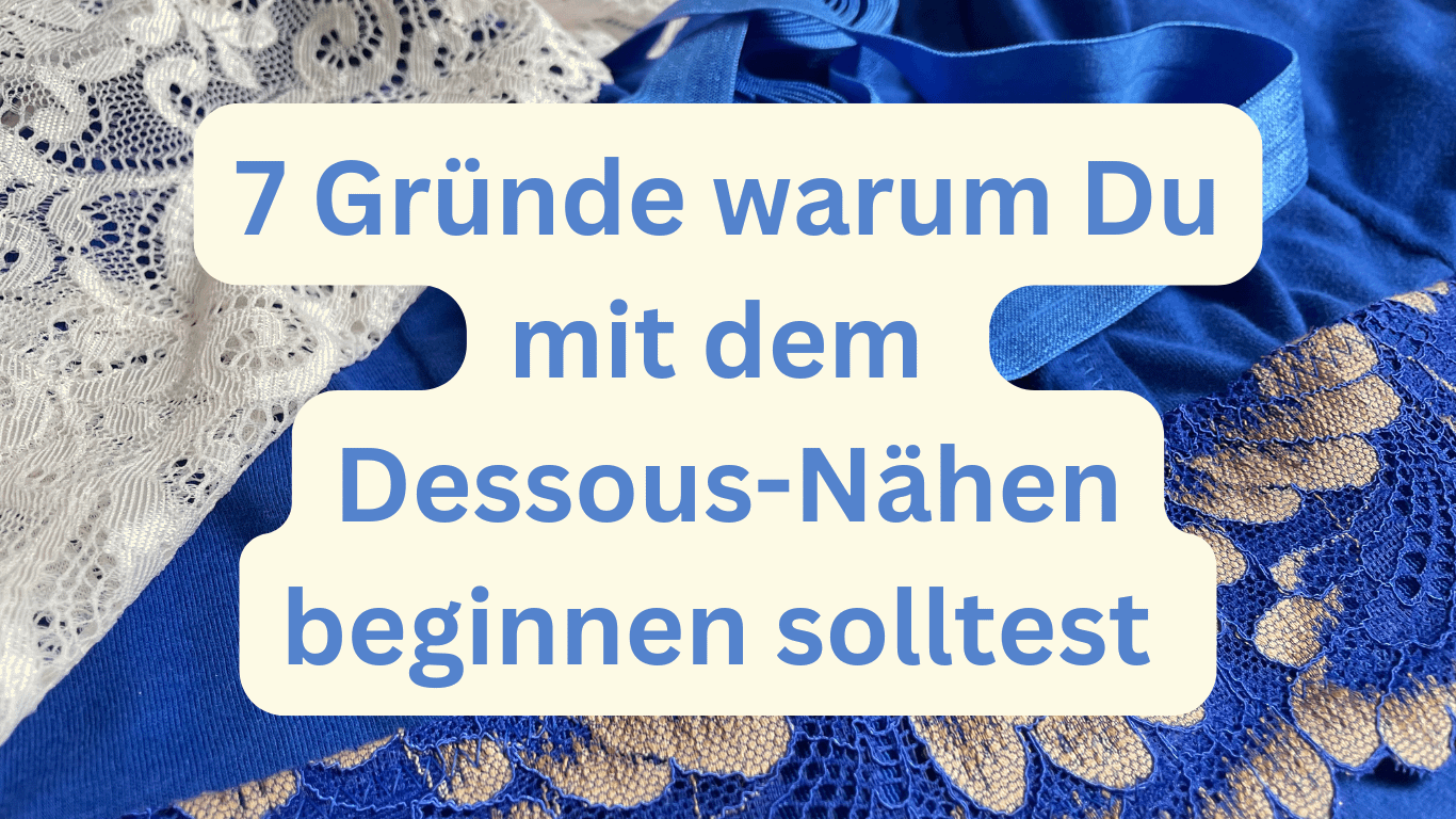 7 Gründe warum du mit dem Dessous Nähen beginnen solltest