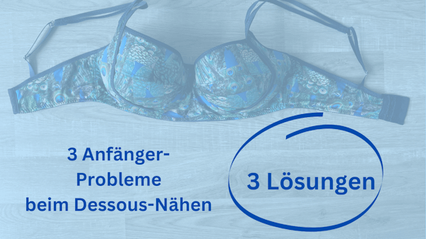 Die 3 häufigsten Anfänger-Probleme beim Dessous-Nähen und wie Du sie löst!